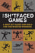 The Sh*tfaced Games - A Shot at Glory and Gold for the Wasted Warrior