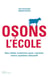 Osons l'école - Des idées créatives pour ranimer notre système éducatif