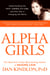 Alpha Girls - Understanding the New American Girl and How She Is Changing the World