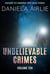Unbelievable Crimes Volume Ten: Macabre Yet Unknown True Crime Stories - Unbelievable Crimes, #10