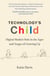 Technology's Child - Digital Media’s Role in the Ages and Stages of Growing Up
