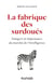 La fabrique des surdoués - Dangers et impostures du marché de l'intelligence
