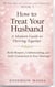 How to Treat Your Husband: A Modern Guide to Thriving Together - The Art of Loving and Thriving Together, #1