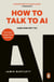How to Talk to AI - (And How Not To), the must-read new book on artificial intelligence - the Sunday Times bestseller