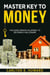 Master Key To Money (The Homeowners Blueprint to Becoming a Millionaire)