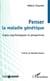 Penser la maladie génétique - Enjeux psychologiques et perspectives