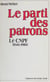 Le Parti des patrons - Histoire du C.N.P.F. (1946-1986)
