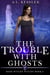 The Trouble with Ghosts - Here Witchy Witchy, #3