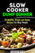 Slow Cooker Dump Dinners: 34 Healthy, Simple and Happy Recipes For Busy People - Healthy Slow Cooking