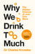Why We Drink Too Much - The science behind our love for alcohol - a fascinating Dry January read