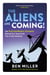 The Aliens Are Coming! - The Exciting and Extraordinary Science Behind Our Search for Life in the Universe