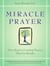 Miracle Prayer - Nine Steps to Creating Prayers That Get Results