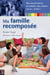 Ma famille recomposée - Un guide pratique pour relever le défi quotidien posé par la recomposition d’un foyer