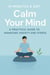 “10 Minutes a Day to Calm Your Mind A Practical Guide to Managing Anxiety and Stress”