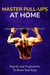 Master Pull-Ups at Home: Step-by-Step Progressions to Boost Your Reps