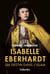 Isabelle Eberhardt - Un destin dans l'islam