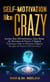 Self-motivation Like Crazy - Self-Help Master Series, #1