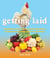 Getting Laid - Everything You Need to Know About Raising Chickens, Gardening and Preserving — with Over 100 Recipes!
