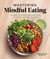 Mastering Mindful Eating - Transform Your Relationship with Food, Plus 30 Recipes to Engage the Senses