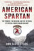 American Spartan - The Promise, the Mission, and the Betrayal of Special Forces Major Jim Gant