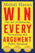 Win Every Argument - The Art of Debating, Persuading and Public Speaking