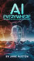 AI Everywhere: The Promise and Perils of Artificial Intelligence