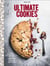 Ultimate cookies - cookie dough, cuite et crue, en 30 recettes