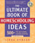 The Ultimate Book of Homeschooling Ideas - 500+ Fun and Creative Learning Activities for Kids Ages 3-12