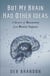 But My Brain Had Other Ideas - A Memoir of Recovery from Brain Injury