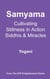 Samyama - Cultivating Stillness in Action, Siddhis and Miracles - AYP Enlightenment Series, #5