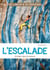 L'escalade - Grimper dans la nature - L’essentiel de la pratique de l’escalade !