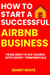 How to Start a Successful Airbnb Business: From Zero to Six Figures with Short-Term Rentals
