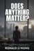 Does Anything Matter?  Why a Christian should still care in a world of despair