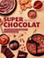 Super chocolat - L'art de la chocologie et de la dégustation, des recettes irrésistibles