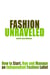 Fashion Unraveled: How to Start, Run and Manage an Independent Fashion Label