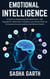 Emotional Intelligence: A Guide to Developing Self-Awareness, Self-Regulation, Motivation, Empathy, and Social Skills for Enhanced Communication and Mental Health