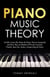 Piano Music Theory: Swiftly Learn The Piano & Music Theory Essentials and Save Big on Months of Private Lessons! Chords, Intervals, Scales, Songwriting & More