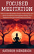Focused Meditation: How to Use the power of your mind, body, and spirit to achieve inner peace, clarity, and balance through mindfulness practices