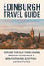 Edinburgh Travel Guide 2025-2026: Explore the Old Town Charm, Modern Elegance & Breathtaking Scottish Adventures