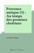 Provence antique (3) : Au temps des premiers chrétiens - Au temps des premiers chrétiens