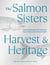 The Salmon Sisters: Harvest & Heritage - Seasonal Recipes and Traditions that Celebrate the Alaskan Spirit