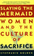 Slaying the Mermaid: Women and the Culture of Sacrifice