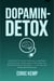 Dopamin-Detox: Eine Schritt-für-Schritt-Anleitung, um den Geist zurückzusetzen, Ablenkungen zu eliminieren und tiefe Konzentration aufzubauen — auch wenn Sie bereits gescheitert sind