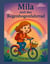 Mila und das Regenbogenfahrrad - Eine zauberhafte Geschichte über Wünsche, Mut und Fantasie