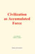 Civilization as Accumulated Force