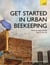 Get Started in Urban Beekeeping - Keeping happy, healthy bees in the city