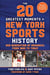 The 20 Greatest Moments in New York Sports History - Our Generation of Memories, From 1960 to Today