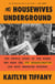 The Housewives Underground - The Untold Story of the Women Who Made the JFK Assassination Our Most Enduring Mystery