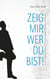 Zeig mir, wer Du bist! - Wie Du Deine Beziehung entwickeln, Krisen überwinden und eine erfüllte Partnerschaft leben kannst