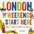 London, The Weekends Start Here - Fifty-two Weekends of Things to See and Do